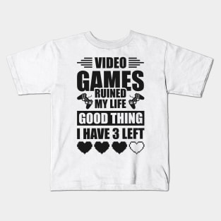 Video games ruined my life good thing I have 3 left Kids T-Shirt